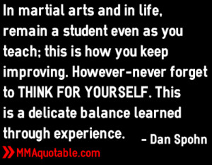 In martial arts and in life, remain a student - Dan Spohn