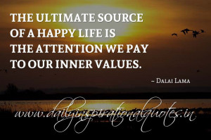 The ultimate source of a happy life is the attention we pay to our ...