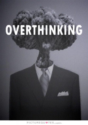 Overthinking Picture Quote #1