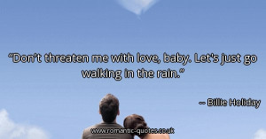 dont-threaten-me-with-love-baby-lets-just-go-walking-in-the-rain ...