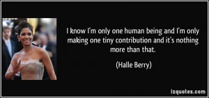 know I'm only one human being and I'm only making one tiny ...