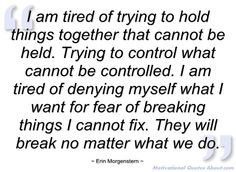 ... tired of trying to hold things - Erin Morgenstern - Quotes and sayings
