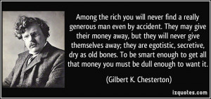 Among the rich you will never find a really generous man even by ...