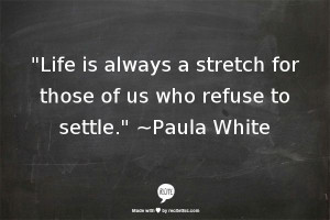 ... always a stretch for those of us who refuse to settle.
