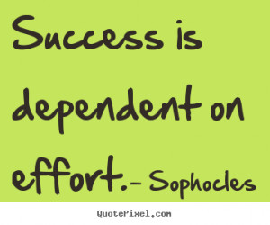 Success quotes - Success is dependent on effort.