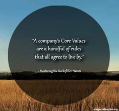company's Core Values are a handful of rules that all agree to live ...