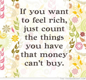 Just count the things you have that money can't buy