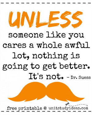 Here’s a sweet printable Dr. Suess quote from the Lorax. Be sure to ...