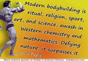 Camille Paglia quote Modern bodybuilding…awash in Western chemistry ...