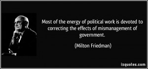 ... the effects of mismanagement of government. - Milton Friedman
