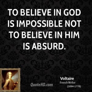 To believe in God is impossible not to believe in Him is absurd.