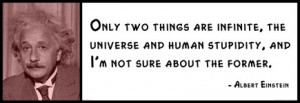 Albert Einstein - Only two things are infinite, the universe and human ...