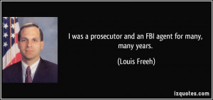 was a prosecutor and an FBI agent for many, many years. - Louis ...