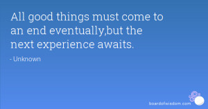 All Good Things Must Come To An End Quote All good things must come to