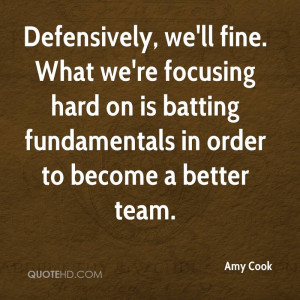 Defensively, we'll fine. What we're focusing hard on is batting ...