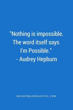 Nothing is impossible. The word itself says I’m Possible ...