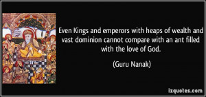 Even Kings and emperors with heaps of wealth and vast dominion cannot ...