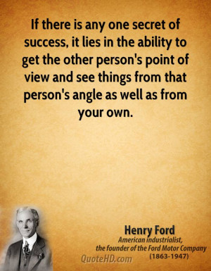 If there is any one secret of success, it lies in the ability to get ...