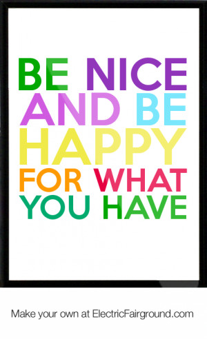 Be nice and be happy for what you have Framed Quote