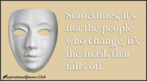 InspirationalQuotes.Club - people, change, mask, fall off, unknown