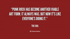 Punk rock has become another viable art form. It always was. But now ...