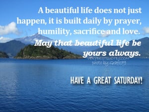 Saturday Morning Quotes - A beautiful life does not just happen, it is ...