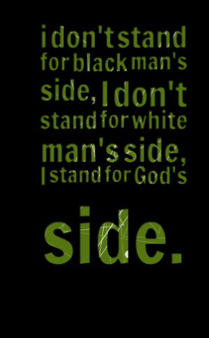 Quotes Picture: i don't stand for black man's side, i don't stand for ...