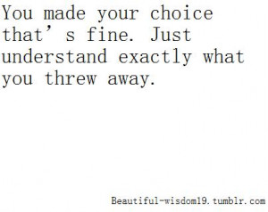 ... Your Choice That’s Fine. Just Understand Exactly What You Threw Away