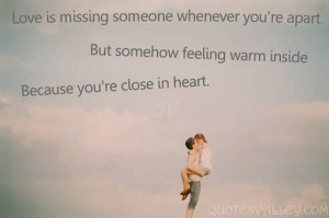 ... , but somehow feeling warm inside because you’re close in heart