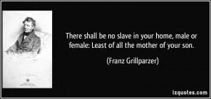 There shall be no slave in your home, male or female: Least of all the ...