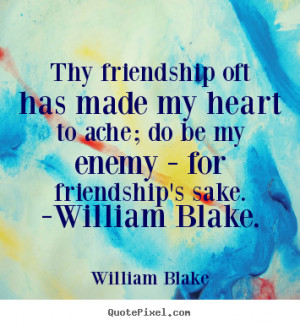 friendship s sake william blake william blake more friendship quotes ...