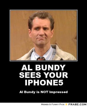 frabz-AL-BUNDY-SEES-YOUR-IPHONE5-Al-Bundy-is-NOT-Impressed-40f4cc.jpg