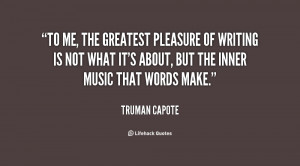 To me, the greatest pleasure of writing is not what it's about, but ...