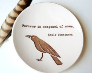 ... Dish . Emily Dickinson Quote . Forever is Composed of Nows . Ring Dish