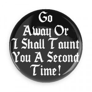Funny Quotes; Monty Python: Go Away or I Shall Taunt You a Second Time ...