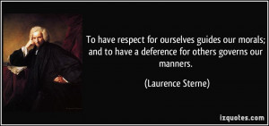 To have respect for ourselves guides our morals; and to have a ...