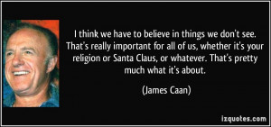 ... religion or Santa Claus, or whatever. That's pretty much what it's