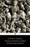 The History of the Decline and Fall of the Roman Empire Volume III