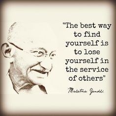 the best way to find yourself is to lose yourself in the service of ...