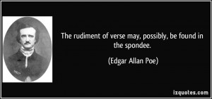 The rudiment of verse may, possibly, be found in the spondee. - Edgar ...