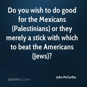 jews john mccarthy beat do good good merely mexicans palestinians ...