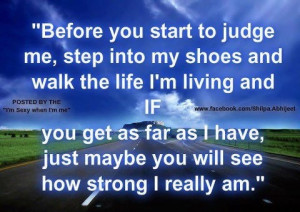 step into my shoes before you judge