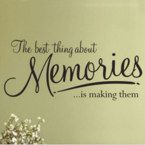 The best thing about Memories is making them Wall Quote lettering ...