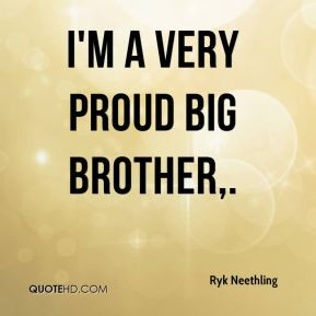 Ryk Neethling - I'm a very proud big brother.