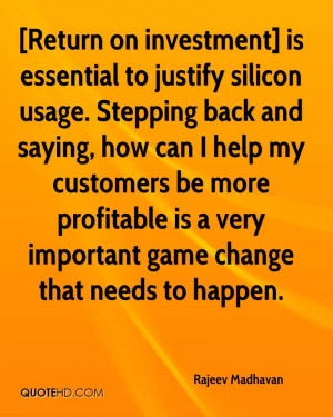 Return on investment] is essential to justify silicon usage. Stepping ...