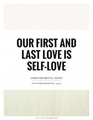 Our First And Last Love Is Self-love Quote | Picture Quotes & Sayings