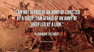 ... afraid of an army of lions led by a sheep i am afraid of an army of