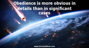 Obedience is more obvious in details than in significant cases ...