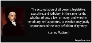 ... elective, may justly be pronounced the very definition of tyranny