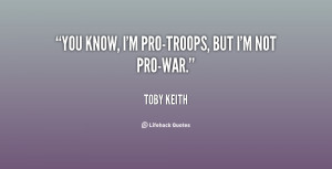 quote Toby Keith you know im pro troops but im not 132607 1 png